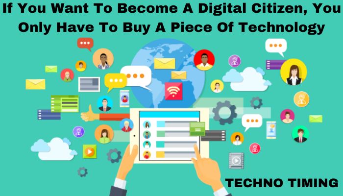 Buy A Piece Of Technology to Become A Digital Citizen