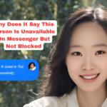 Why Does It Say This Person Is Unavailable on Messenger But Not Blocked? – Comprehensive Guide