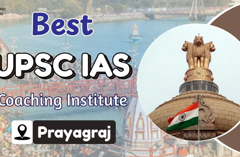 IAS Coaching in Prayagraj: Best Centres, Fees, and All You Need to Know